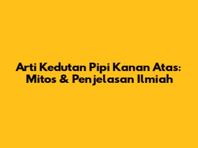 Arti Kedutan Pipi Kanan Atas: Mitos & Penjelasan Ilmiah