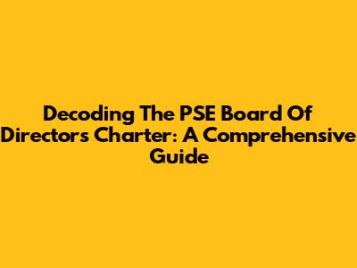 Decoding The PSE Board Of Directors Charter: A Comprehensive Guide