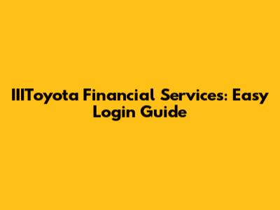 IIIToyota Financial Services: Easy Login Guide