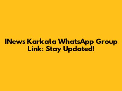 INews Karkala WhatsApp Group Link: Stay Updated!