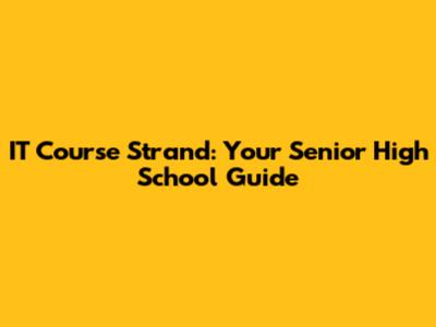 IT Course Strand: Your Senior High School Guide