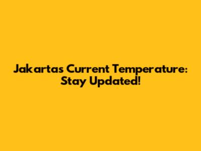 Jakarta's Current Temperature: Stay Updated!