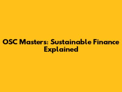 OSC Masters: Sustainable Finance Explained