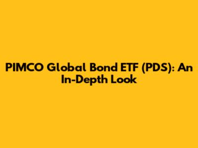 PIMCO Global Bond ETF (PDS): An In-Depth Look