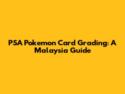 PSA Pokemon Card Grading: A Malaysia Guide