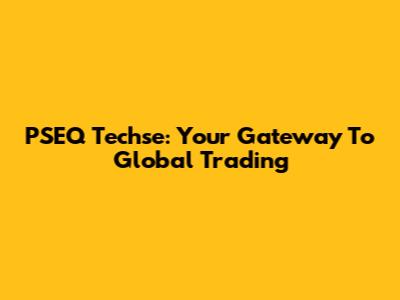 PSEQ Techse: Your Gateway To Global Trading
