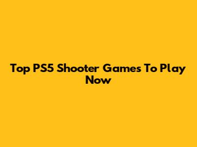 Top PS5 Shooter Games To Play Now